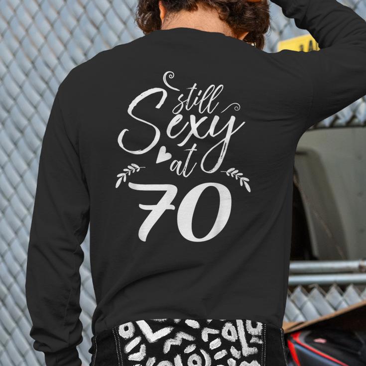 Still Sexy At 70 70th Birthday Seventieth Mom Dad Grandpa Long Sleeve T-Shirt Back Print