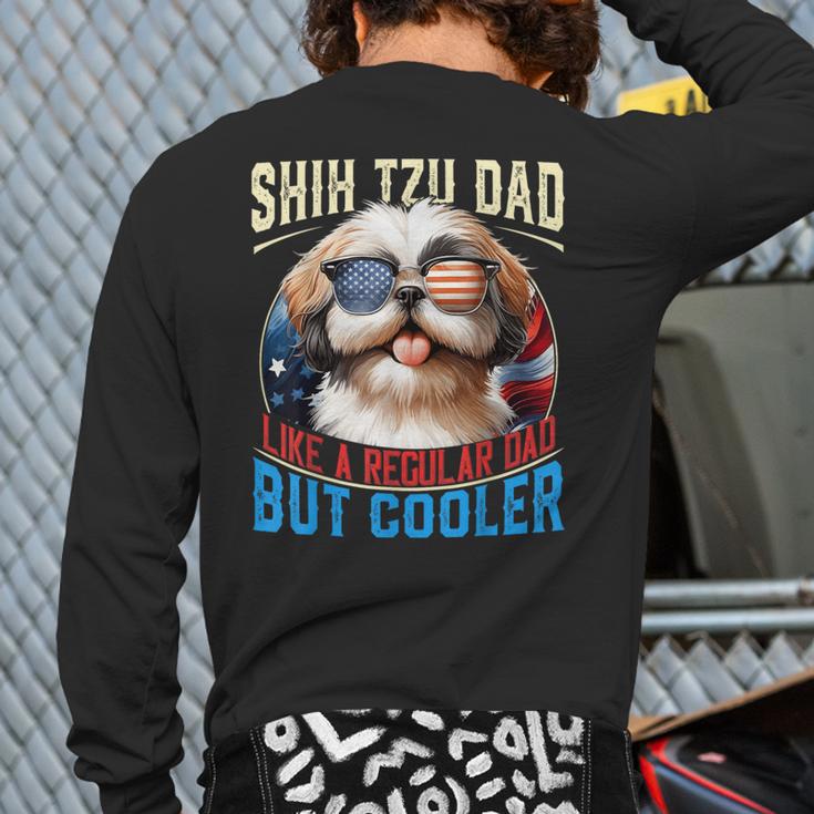 Shih Tzu Dad Like A Regular Dad But Cooler Dog Father's Day Long Sleeve T-Shirt Back Print