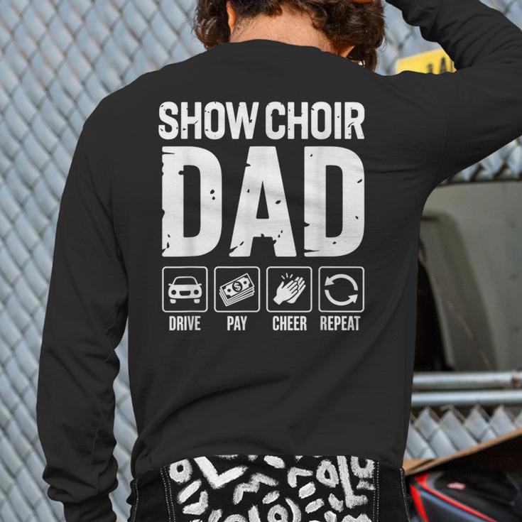 Show Choir Dad Drive Pay Cheer Dad Of A Choir Performer Long Sleeve T-Shirt Back Print