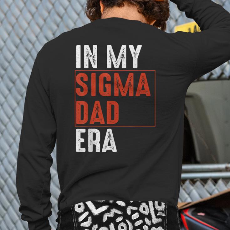 In My Sigma Dad Era Meme Alpha Male Sigma Daddy Father Long Sleeve T-Shirt Back Print In My Sigma Dad Era Meme Alpha Male Sigma Daddy Father Long Sleeve T-Shirt Back Print