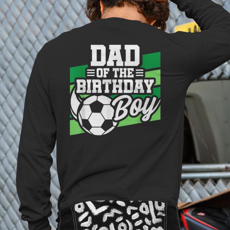 Soccer Birthday Birthday Dad Boys Soccer Birthday Long Sleeve T-Shirt Back Print Soccer Birthday Birthday Dad Boys Soccer Birthday Long Sleeve T-Shirt Back Print
