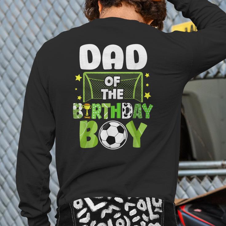 Soccer Dad Birthday Boy Party Soccer Family Matching Long Sleeve T-Shirt Back Print Soccer Dad Birthday Boy Party Soccer Family Matching Long Sleeve T-Shirt Back Print
