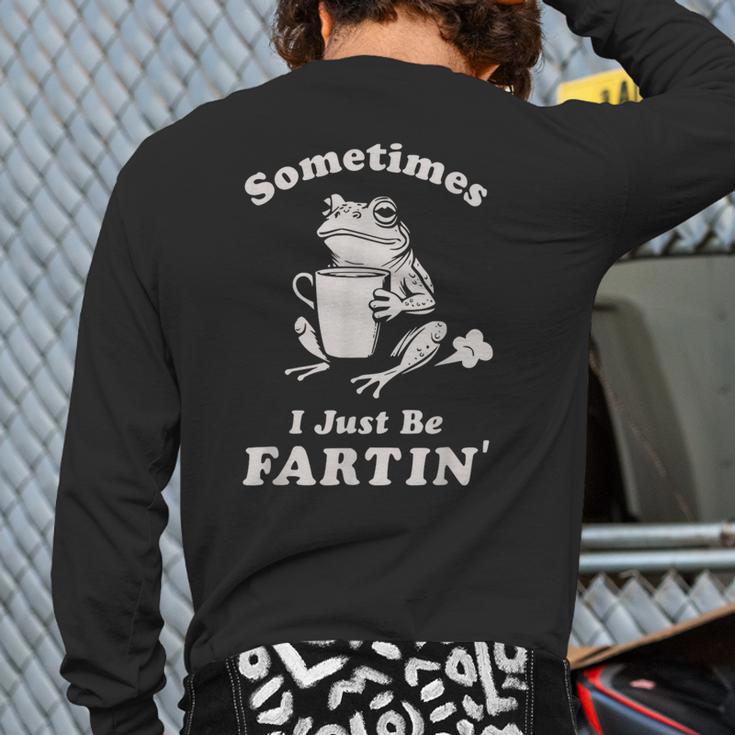 Sometimes I Just Be Farting Dad Husband Boyfriend Long Sleeve T-Shirt Back Print