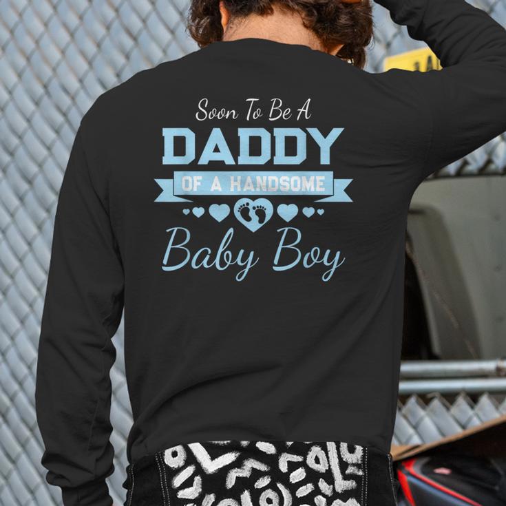 Soon To Be A Daddy Of a Handsome Baby Boy Announcement Long Sleeve T-Shirt Back Print Soon To Be A Daddy Of a Handsome Baby Boy Announcement Long Sleeve T-Shirt Back Print