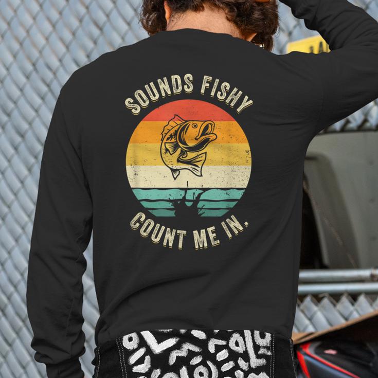 Sounds Fishy Count Me In Dad Grandpa Vintage Fishing Long Sleeve T-Shirt Back Print