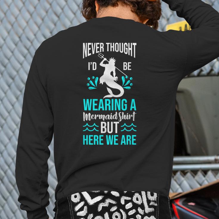Never Thought I'd Be Wearing a Mermaid Dad Small Long Sleeve T-Shirt Back Print