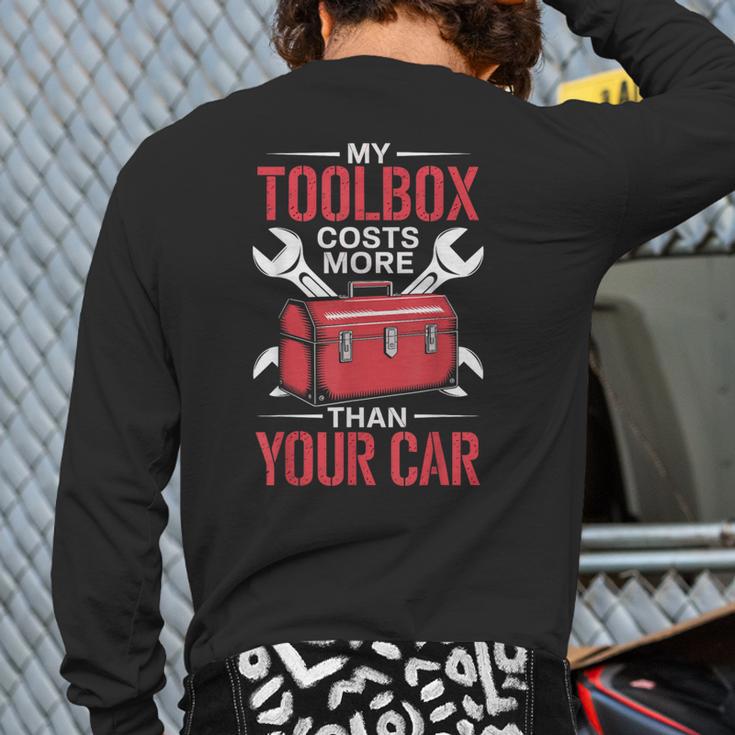 My Toolbox Costs More Than Your Car Mechanic Dad Rrepair Guy Long Sleeve T-Shirt Back Print My Toolbox Costs More Than Your Car Mechanic Dad Rrepair Guy Long Sleeve T-Shirt Back Print