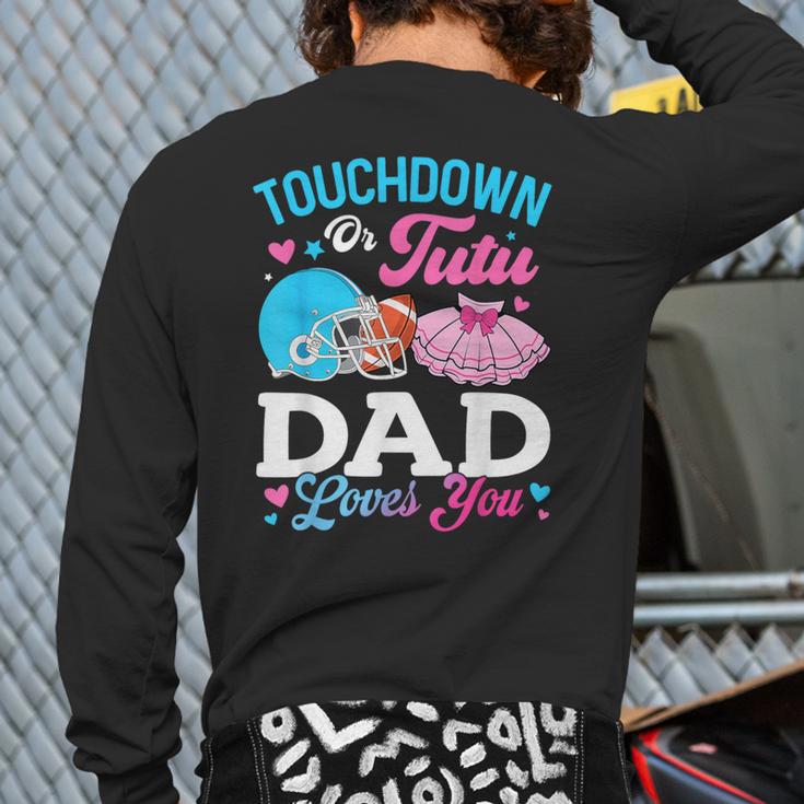 Touchdown Or Tutu Dad Loves You Gender Reveal Family Long Sleeve T-Shirt Back Print Touchdown Or Tutu Dad Loves You Gender Reveal Family Long Sleeve T-Shirt Back Print