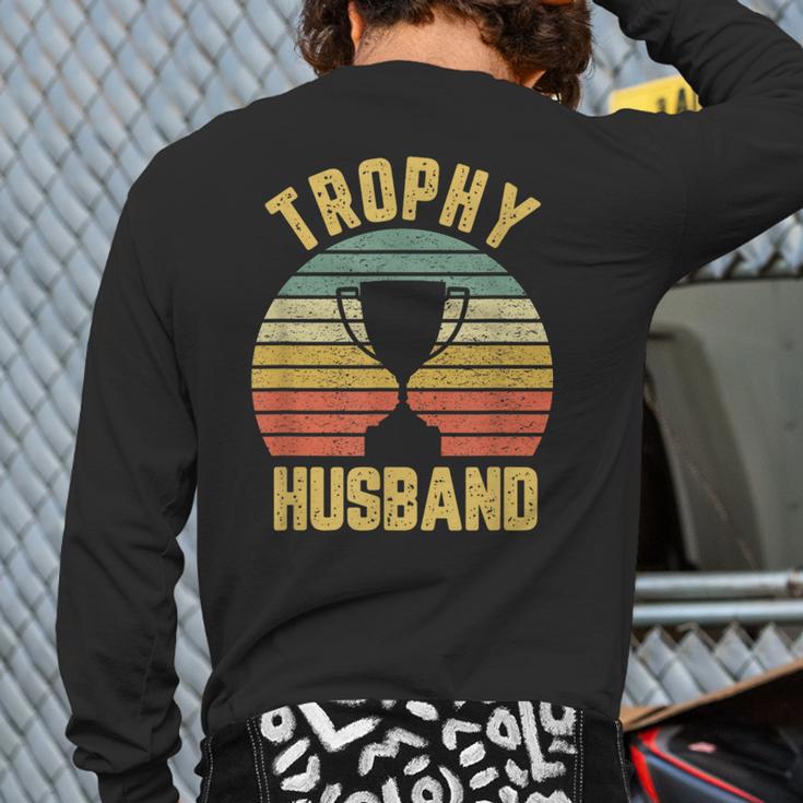 Trophy Husband For Cool Father Or Dad Long Sleeve T-Shirt Back Print