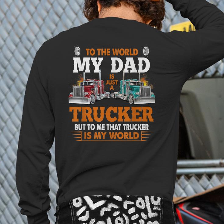 Trucker Father's Day To The World My Dad Is Just A Trucker Long Sleeve T-Shirt Back Print