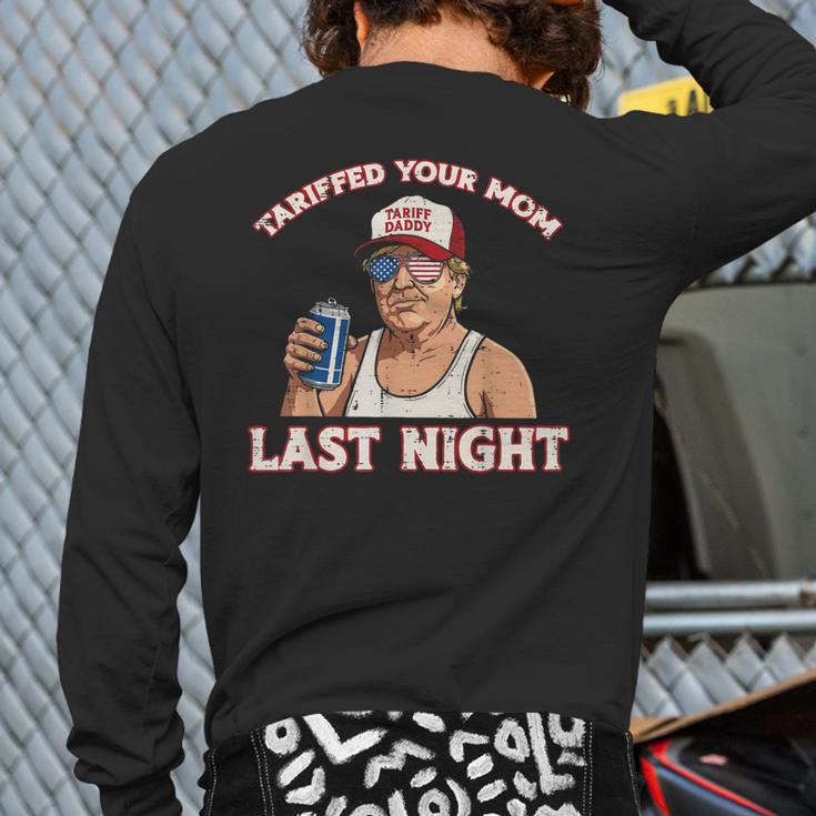 Trump Tariffed Your Mom Last Night Saying Meme Dad Men Long Sleeve T-Shirt Back Print