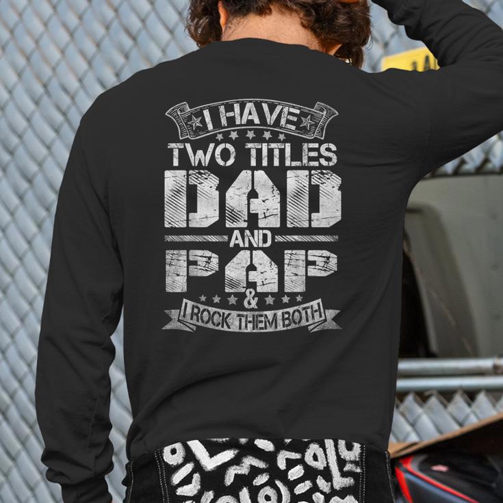 I Have Two Titles Dad And Pap Tshirt Fathers Day Long Sleeve T-Shirt Back Print
