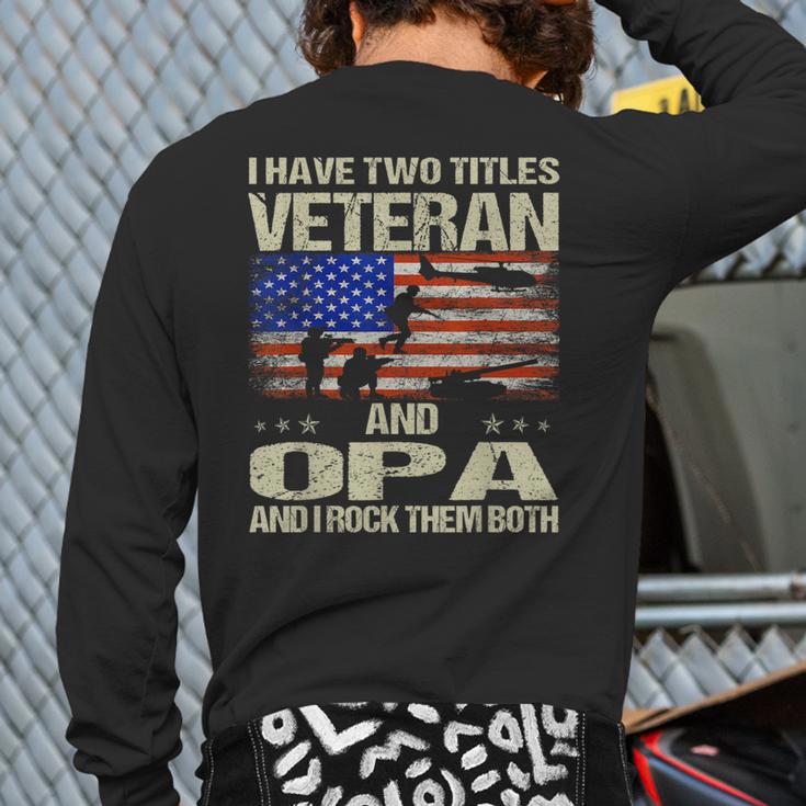 I Have Two Titles Veteran And Opa Dad Papa Grandpa Long Sleeve T-Shirt Back Print