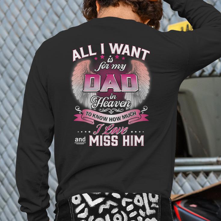 All I Want Is For My Dad In Heaven To Know How Much I Love Long Sleeve T-Shirt Back Print All I Want Is For My Dad In Heaven To Know How Much I Love Long Sleeve T-Shirt Back Print