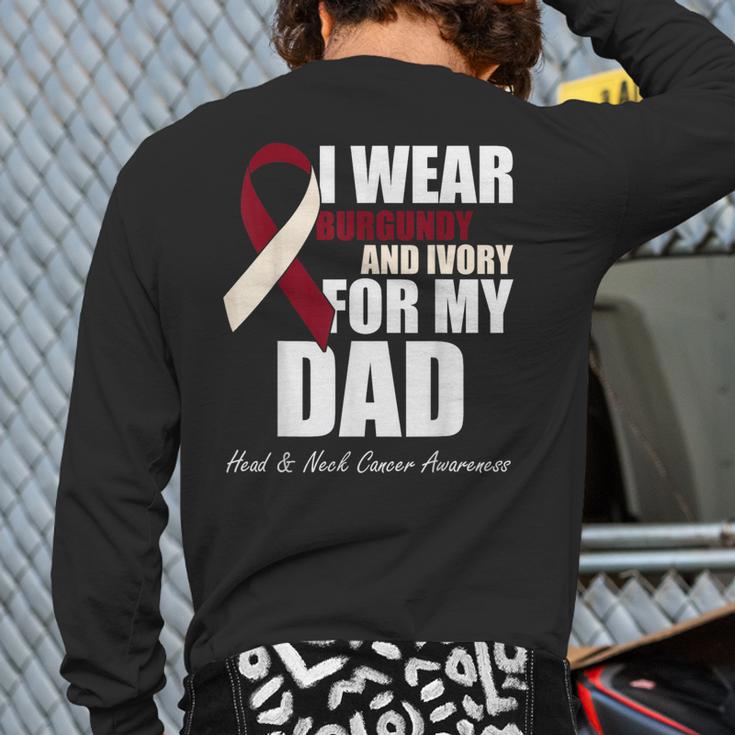 I Wear Burgundy Ivory For My Dad Oral Head Neck Cancer Long Sleeve T-Shirt Back Print I Wear Burgundy Ivory For My Dad Oral Head Neck Cancer Long Sleeve T-Shirt Back Print