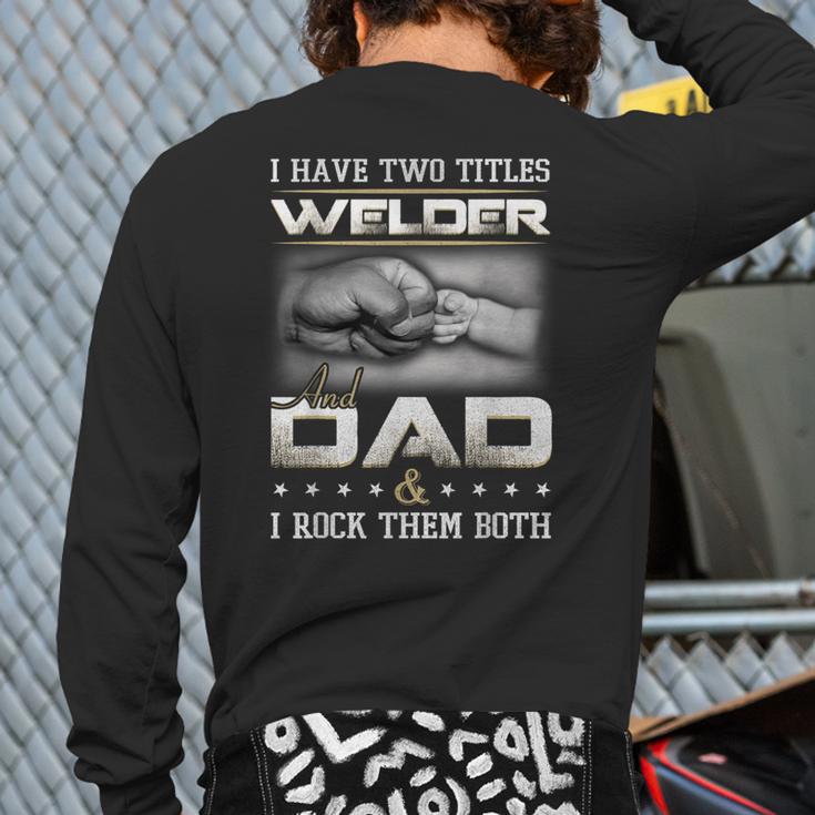 Welder Dad Quote Father Welding Humor Daddy Long Sleeve T-Shirt Back Print