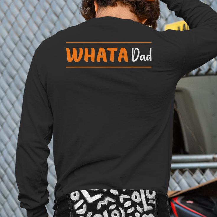 Whata Dad Long Sleeve T-Shirt Back Print Whata Dad Long Sleeve T-Shirt Back Print