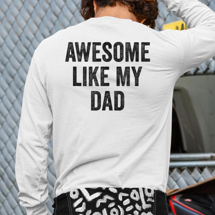 Awesome Like My Dad Daughter Son Long Sleeve T-Shirt Back Print Awesome Like My Dad Daughter Son Long Sleeve T-Shirt Back Print