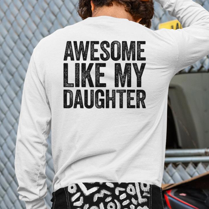 Awesome Like My Daughter Shirt Men Dad Fathers Day Long Sleeve T-Shirt Back Print Awesome Like My Daughter Shirt Men Dad Fathers Day Long Sleeve T-Shirt Back Print