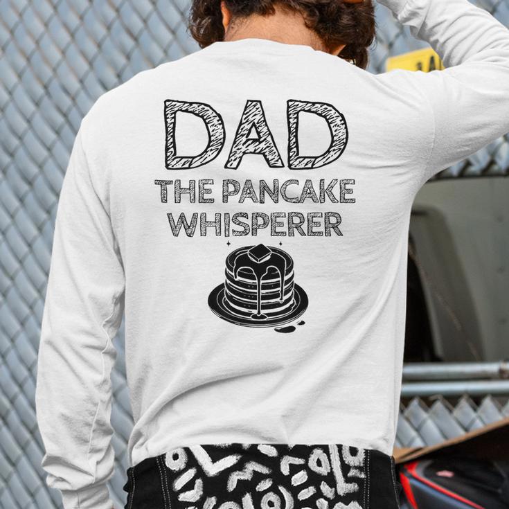 Dad The Pancake Whisperer Pancakes Breakfast Father Long Sleeve T-Shirt Back Print