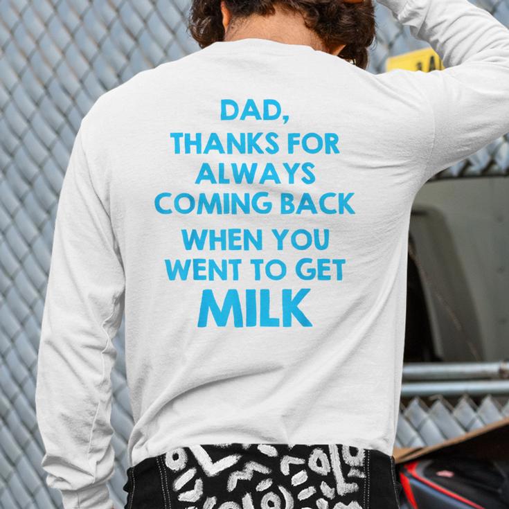 Dad Thanks For Always Coming Back When You Went To Get Milk Long Sleeve T-Shirt Back Print