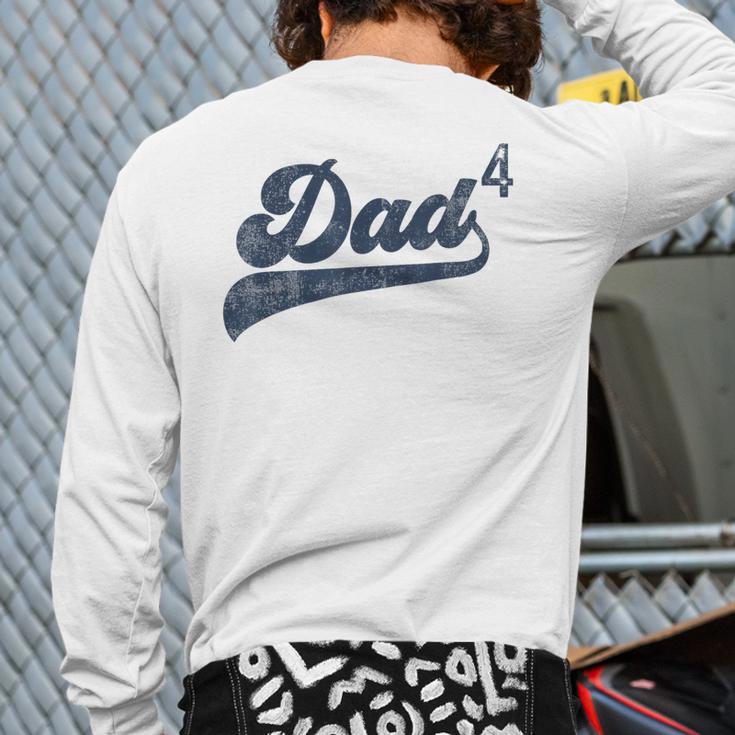 Dad4 Daddy Of 4 Kids Father Of Four Fourth Time Dad Long Sleeve T-Shirt Back Print