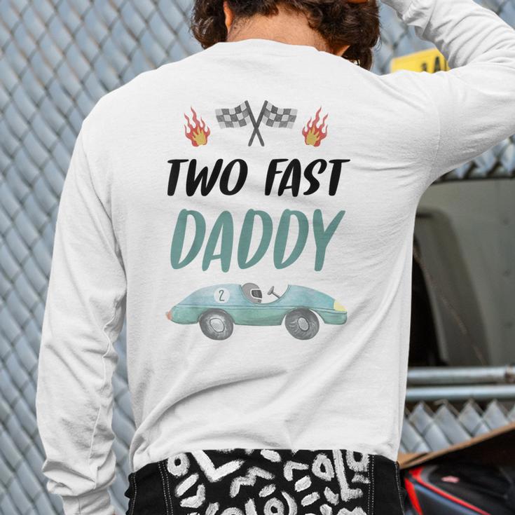 Daddy Dad 2nd Birthday Two Fast Race Car Second Bday Party Long Sleeve T-Shirt Back Print
