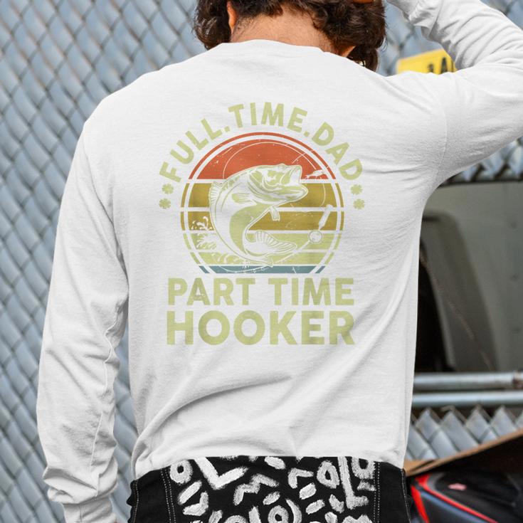 Fishing Dad Part Time Hooker Bass Fish Father Day Long Sleeve T-Shirt Back Print