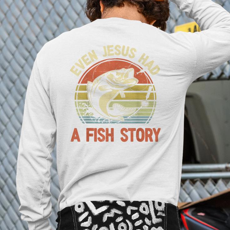 Fishing Even Jesus Had Fish Story Bass Dad Christian Long Sleeve T-Shirt Back Print