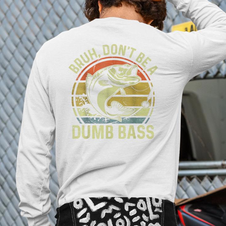 Fishing Father Day Tee Bruh Don't Be a Dumb Bass Dad Long Sleeve T-Shirt Back Print