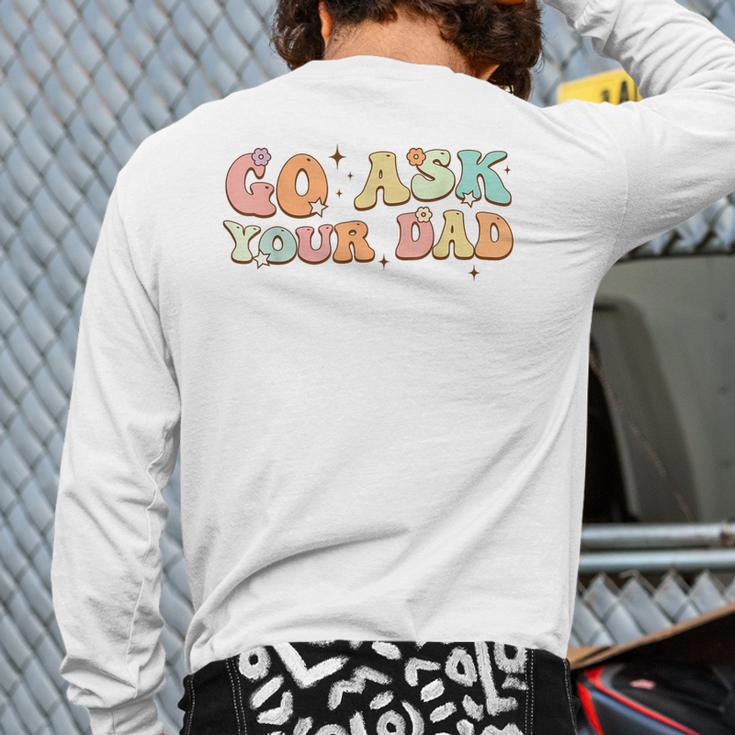 Groovy This Father's Day With Vintage Go Ask Your Dad Long Sleeve T-Shirt Back Print