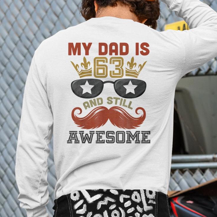 Happy His Birthday My Dad Is 63 Years Old And Still Awesome Long Sleeve T-Shirt Back Print