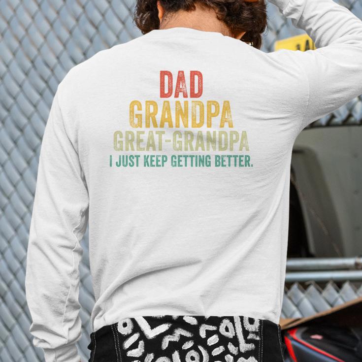 I Just Keep Getting Better Dad Grandpa Great Grandpa Vintage Long Sleeve T-Shirt Back Print I Just Keep Getting Better Dad Grandpa Great Grandpa Vintage Long Sleeve T-Shirt Back Print