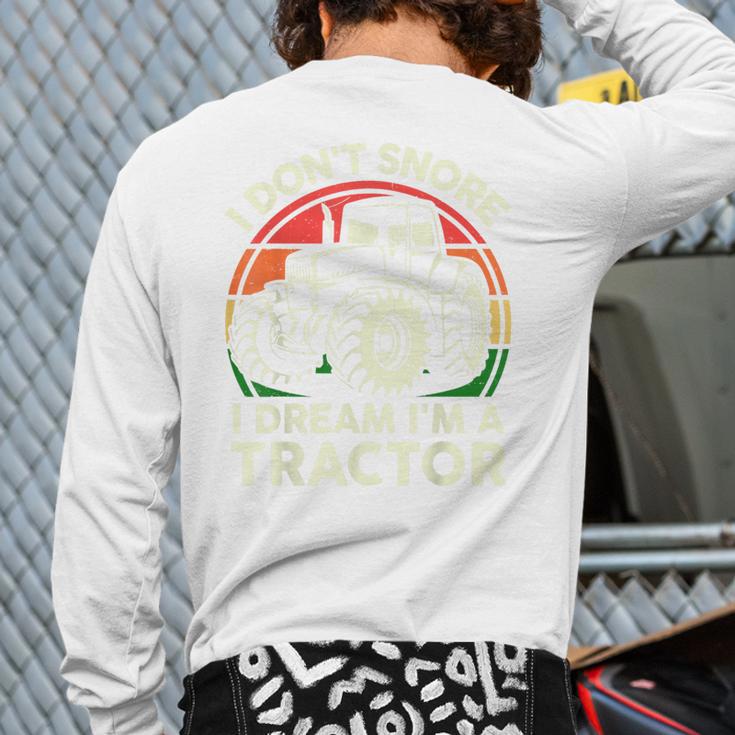 Men I Don't Snore I Dream I'm Tractor Farmer Dad Long Sleeve T-Shirt Back Print