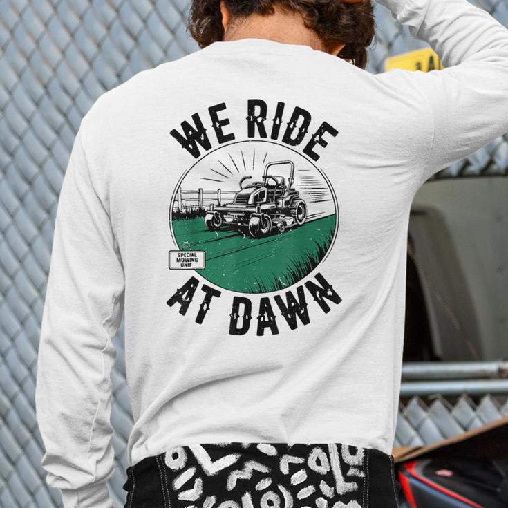 We Ride At Dawn Lawn Mower Zero-Turn Dad Mowing Long Sleeve T-Shirt Back Print