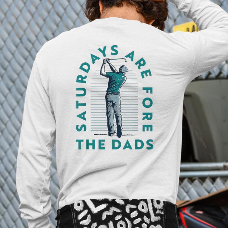 Saturdays For Dads Golfer Father's Day Long Sleeve T-Shirt Back Print