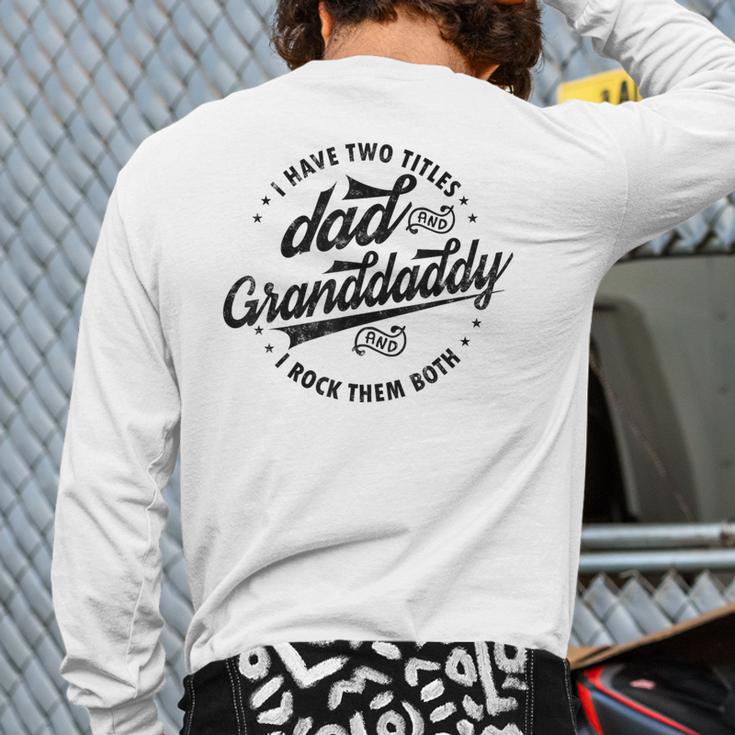 Saying Grandpa I Have Two Titles Dad & Granddaddy Long Sleeve T-Shirt Back Print