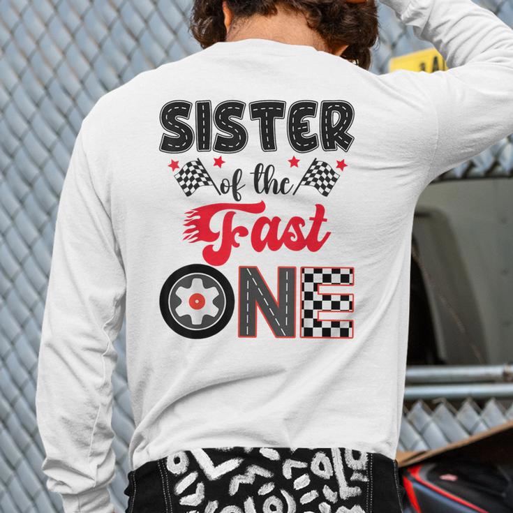 Sister Of The Fast One Car Racing Dad 1St Birthday Boy Long Sleeve T-Shirt Back Print