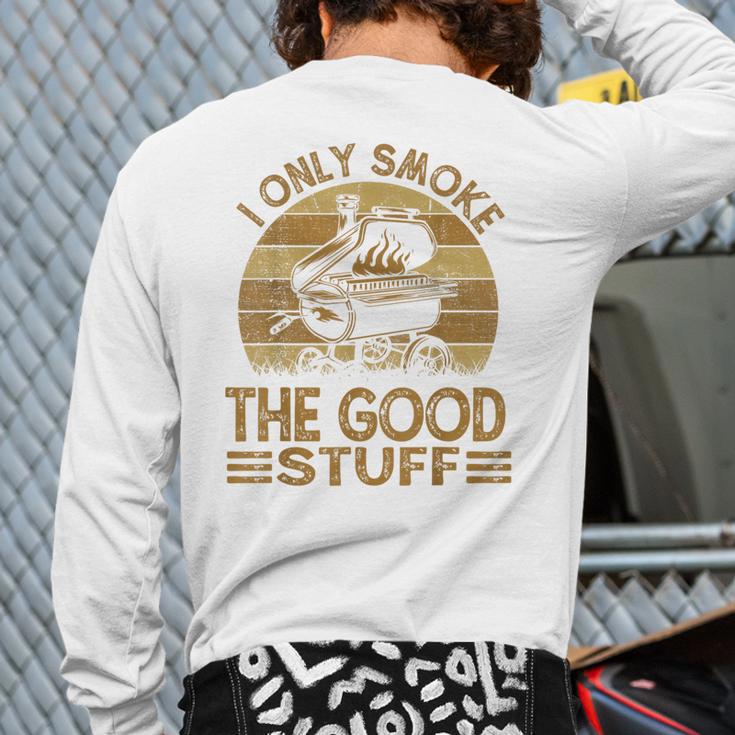 I Only Smoke The Good Stuff BBQ Barbeque Chef Dad Long Sleeve T-Shirt Back Print