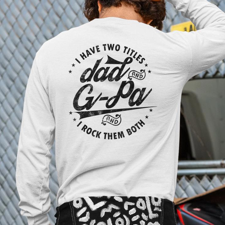 I Have Two Titles Dad And G-Pa For Grandpa G-Pa Long Sleeve T-Shirt Back Print