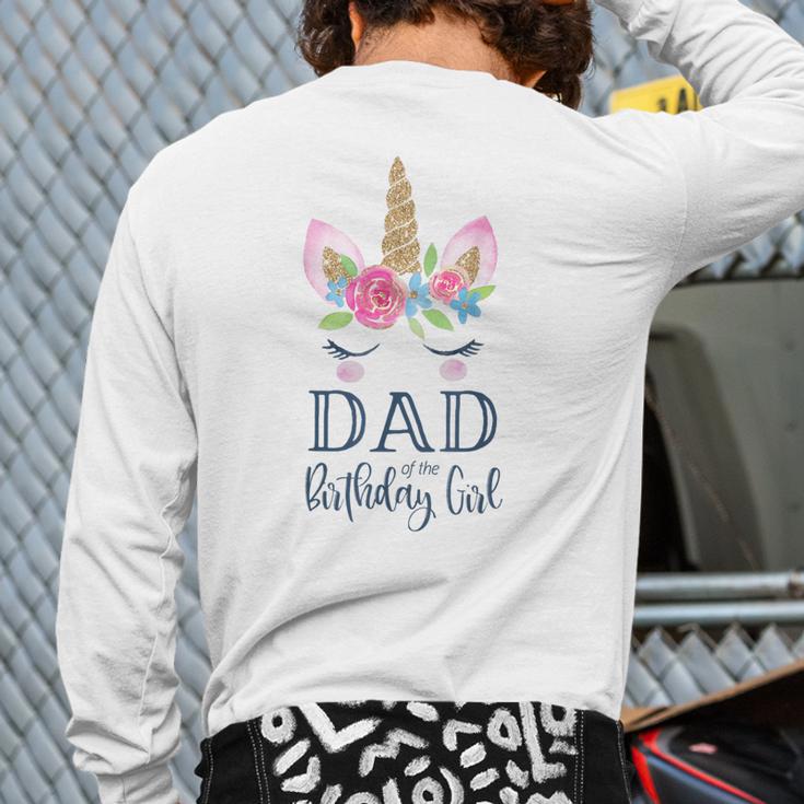 Unicorn Dad Of The Birthday Girl Shirt Matching Party Tee Long Sleeve T-Shirt Back Print