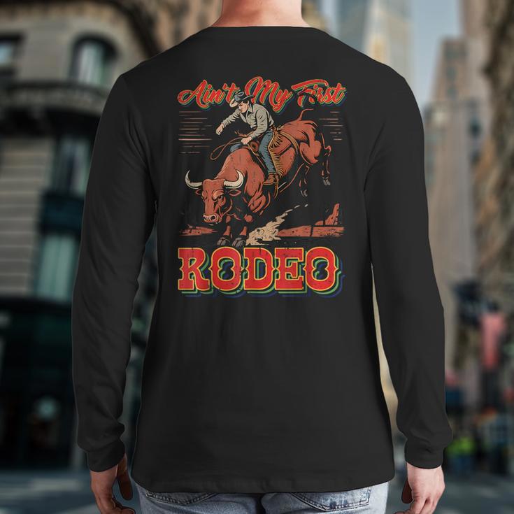 Ain't My First Rodeo Bull Riding Cowboy Dad Rider Boy Men Long Sleeve T-Shirt Back Print