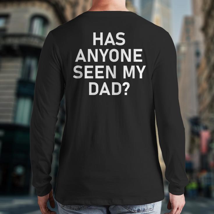 Has Anyone Seen My Dad Jokes Sarcastic Long Sleeve T-Shirt Back Print Has Anyone Seen My Dad Jokes Sarcastic Long Sleeve T-Shirt Back Print