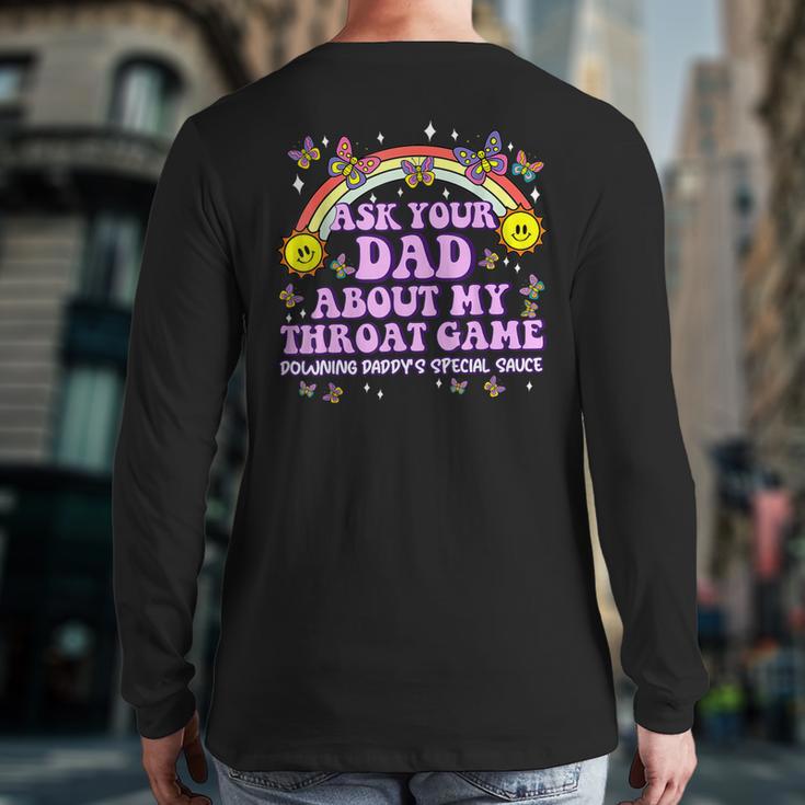 Ask Your Dad My Throat Game Embarrassing Adult Humor Long Sleeve T-Shirt Back Print