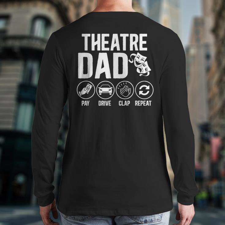 Theatre Dad Pay Drive Theatre Actress Dad Theater Father Long Sleeve T-Shirt Back Print