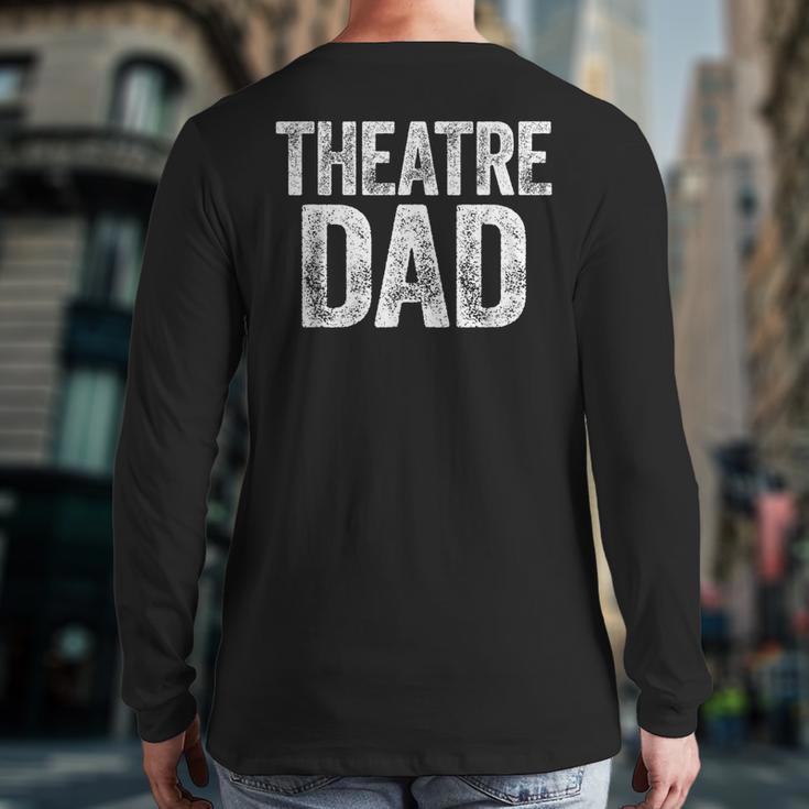 Theatre Dad Shirt Men Thespian Actor Fathers Day Long Sleeve T-Shirt Back Print
