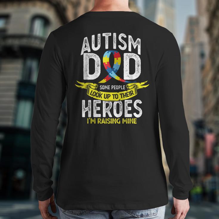 Autism Dad Some People Look Up To Their Heroes Autism Long Sleeve T-Shirt Back Print