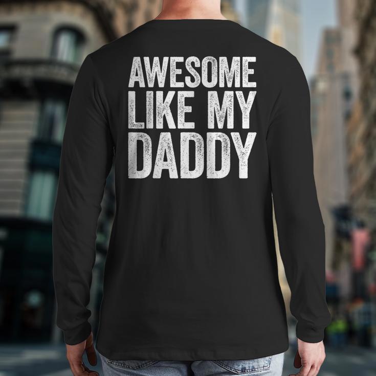 Awesome Like My Daddy Shirt Son Daughter Fathers Day Long Sleeve T-Shirt Back Print
