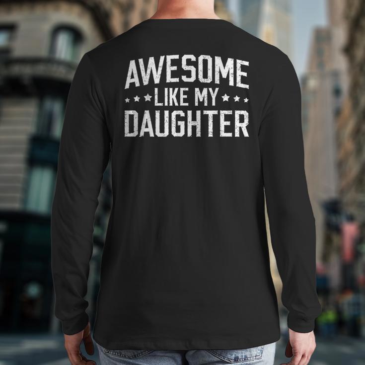 Awesome Like My Daughter Dad Daddy Papa Mom Mama Long Sleeve T-Shirt Back Print Awesome Like My Daughter Dad Daddy Papa Mom Mama Long Sleeve T-Shirt Back Print