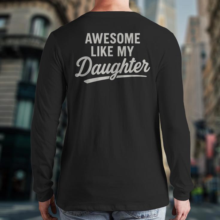 Awesome Like My Daughter Fathers Day Dad Long Sleeve T-Shirt Back Print